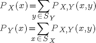 $P_X(x)=\sum_{y\in S_Y} P_{X,Y}(x,y) \\ P_Y(x)=\sum_{x\in S_X} P_{X,Y}(x,y)$